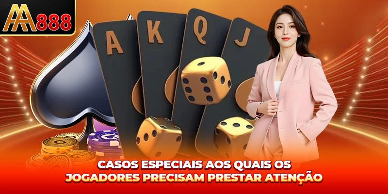 Casos especiais aos quais os jogadores precisam prestar atenção