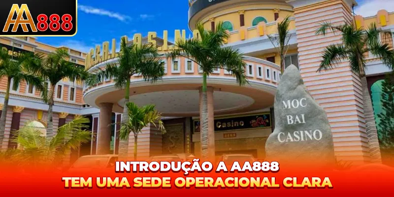 Introdução A AA888 tem uma sede operacional clara