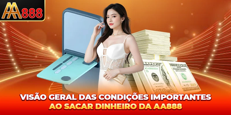 Visão geral das condições importantes ao sacar dinheiro da AA888