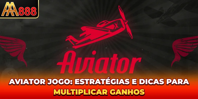 Aviator Jogo - Estratégias E Dicas Para Multiplicar Ganhos