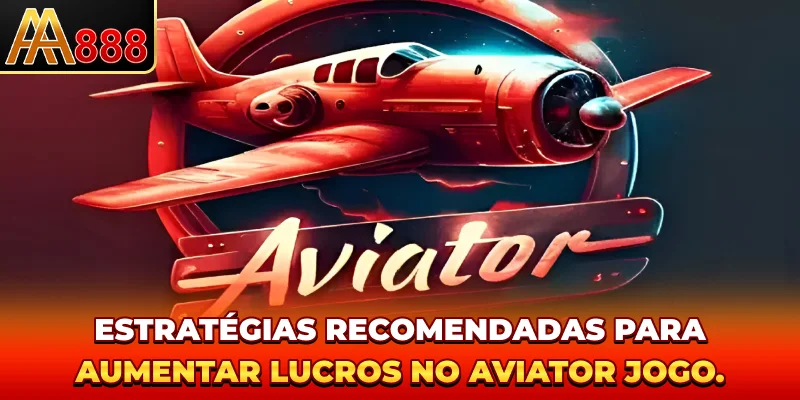 Estratégias recomendadas para aumentar lucros no Aviator jogo