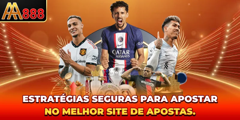 Estratégias seguras para apostar no melhor site de apostas